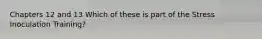 Chapters 12 and 13 Which of these is part of the Stress Inoculation Training?