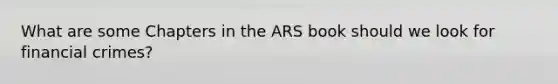 What are some Chapters in the ARS book should we look for financial crimes?