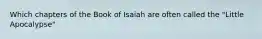 Which chapters of the Book of Isaiah are often called the "Little Apocalypse"