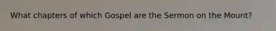 What chapters of which Gospel are the Sermon on the Mount?