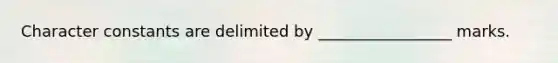 Character constants are delimited by _________________ marks.