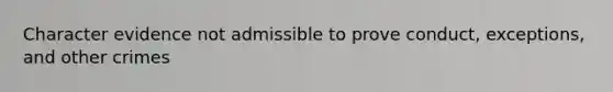 Character evidence not admissible to prove conduct, exceptions, and other crimes