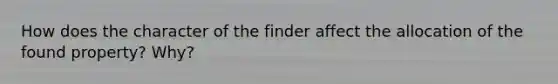 How does the character of the finder affect the allocation of the found property? Why?