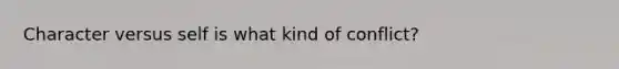 Character versus self is what kind of conflict?