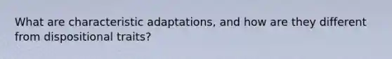 What are characteristic adaptations, and how are they different from dispositional traits?