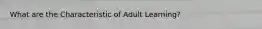 What are the Characteristic of Adult Learning?