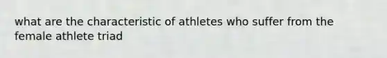 what are the characteristic of athletes who suffer from the female athlete triad