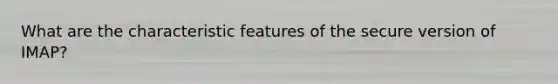 What are the characteristic features of the secure version of IMAP?