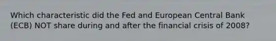 Which characteristic did the Fed and European Central Bank (ECB) NOT share during and after the financial crisis of 2008?