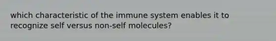 which characteristic of the immune system enables it to recognize self versus non-self molecules?