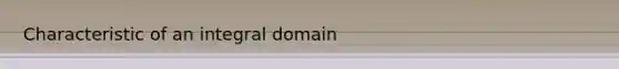 Characteristic of an integral domain