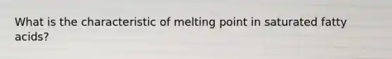 What is the characteristic of melting point in saturated fatty acids?