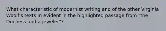 What characteristic of modernist writing and of the other Virginia Woolf's texts in evident in the highlighted passage from "the Duchess and a jeweler"?