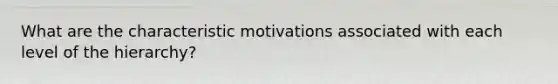 What are the characteristic motivations associated with each level of the hierarchy?