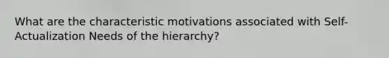 What are the characteristic motivations associated with Self-Actualization Needs of the hierarchy?