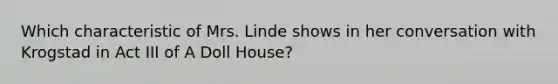 Which characteristic of Mrs. Linde shows in her conversation with Krogstad in Act III of A Doll House?