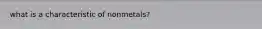 what is a characteristic of nonmetals?