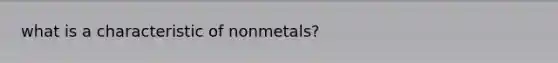 what is a characteristic of nonmetals?