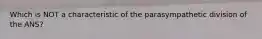 Which is NOT a characteristic of the parasympathetic division of the ANS?