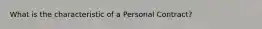 What is the characteristic of a Personal Contract?