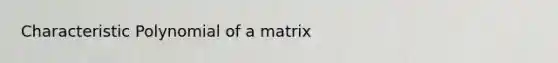 Characteristic Polynomial of a matrix