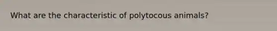 What are the characteristic of polytocous animals?