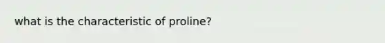 what is the characteristic of proline?