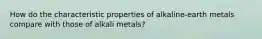 How do the characteristic properties of alkaline-earth metals compare with those of alkali metals?