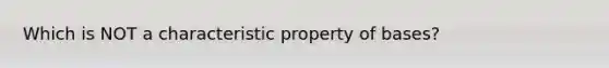 Which is NOT a characteristic property of bases?