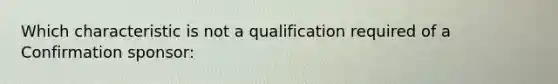 Which characteristic is not a qualification required of a Confirmation sponsor: