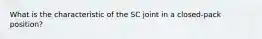 What is the characteristic of the SC joint in a closed-pack position?