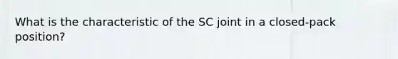 What is the characteristic of the SC joint in a closed-pack position?