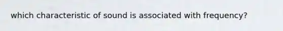 which characteristic of sound is associated with frequency?
