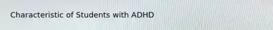 Characteristic of Students with ADHD