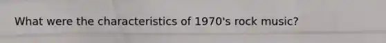 What were the characteristics of 1970's rock music?