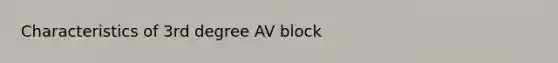 Characteristics of 3rd degree AV block