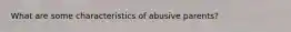 What are some characteristics of abusive parents?