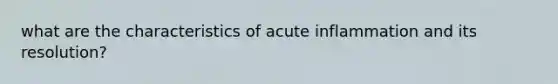 what are the characteristics of acute inflammation and its resolution?