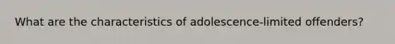 What are the characteristics of adolescence-limited offenders?