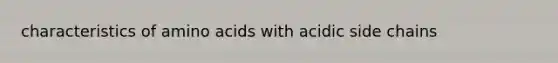characteristics of amino acids with acidic side chains