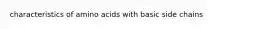 characteristics of amino acids with basic side chains