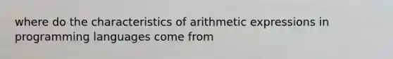 where do the characteristics of arithmetic expressions in programming languages come from