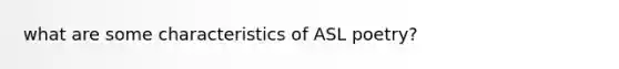 what are some characteristics of ASL poetry?