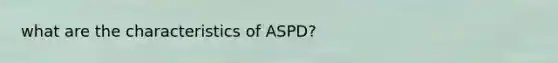 what are the characteristics of ASPD?