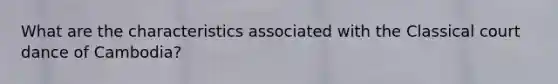 What are the characteristics associated with the Classical court dance of Cambodia?