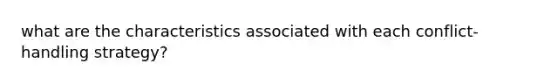 what are the characteristics associated with each conflict-handling strategy?