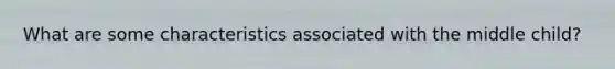 What are some characteristics associated with the middle child?