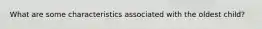 What are some characteristics associated with the oldest child?