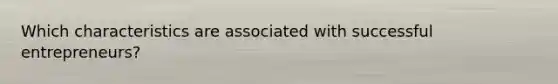 Which characteristics are associated with successful entrepreneurs?