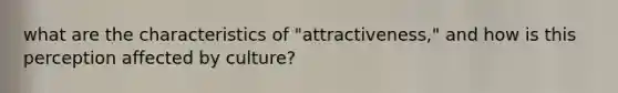 what are the characteristics of "attractiveness," and how is this perception affected by culture?